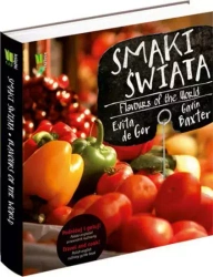 Smaki świata. Podróżuj i gotuj! Polsko-angielski przewodnik kulinarny / Flavours of the World. Travel and Cook! Polish-english culinary guide book - Evita de Gor, Gavin Baxter