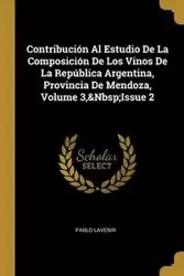 Contribución Al Estudio De La Composición De Los Vinos De La República Argentina, Provincia De Mendoza, Volume 3,&Nbsp;Issue 2 - Pablo Lavenir