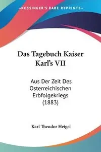 Das Tagebuch Kaiser Karl's VII - Heigel Karl Theodor