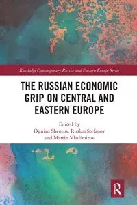 The Russian Economic Grip on Central and Eastern Europe - Shentov Ognian