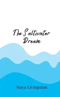 The Saltwater Dream - Maya Livingston