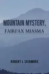 Mountain Mystery, Fairfax Miasma - Robert L. Skidmore