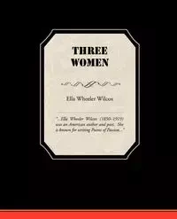 Three Women - Ella Wilcox Wheeler