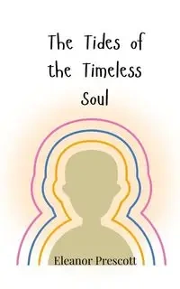The Tides of the Timeless Soul - Eleanor Prescott