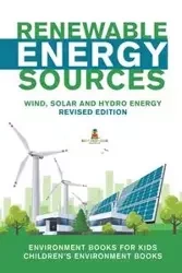 Renewable Energy Sources - Wind, Solar and Hydro Energy Revised Edition - Baby Professor