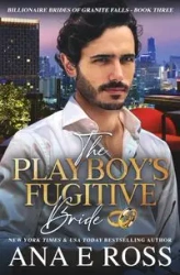 The Playboy's Fugitive Bride - Ross Ana E