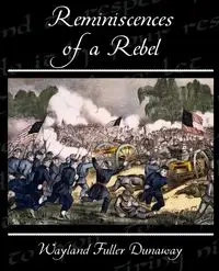 Reminiscences of a Rebel - Dunaway Wayland Fuller