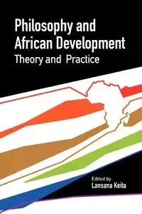 Philosophy and African Development. Theory and Practice - Keita Lansana