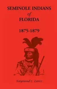 Seminole Indians of Florida - Lantz Raymond C.