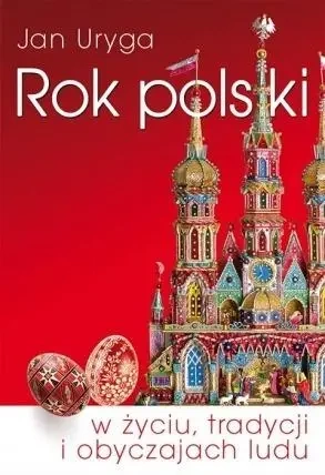 Rok polski w życiu, tradycji i obyczajach ludu - Jan Uryga