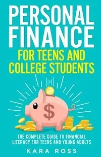 Personal Finance for Teens and College Students - Ross Kara