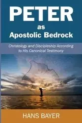 Peter as Apostolic Bedrock - Hans Bayer