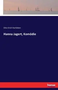 Hanna Jagert, Komödie - Otto Erich Hartleben
