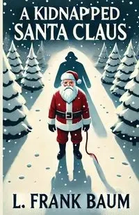 A Kidnapped Santa Claus(Illustrated) - Frank Baum L.