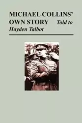 Michael Collins' Own Story - Told to Hayden Tallbot - Michael Collins