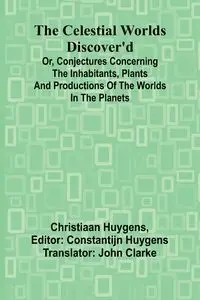 The Celestial worlds discover'd - Huygens Christiaan