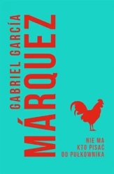 Nie ma kto pisać do pułkownika - Gabriel Garcia Marquez, Agnieszka Rurarz