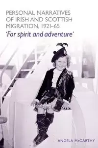 Personal narratives of Irish and Scottish migration, 1921-65 - Angela McCarthy