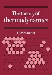 The Theory of Thermodynamics - Waldram J. R.