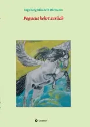 Pegasus kehrt zurück - Ingeborg Elisabeth Ohlmann