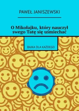 O Mikołajku, który nauczył swego Tatę się uśmiechać - Paweł Janiszewski