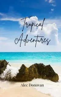 Tropical Adventures - Donovan Alec