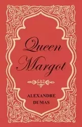 Queen Margot; Or, Marguerite de Valois - With Nine Illustrations - Dumas Alexandre