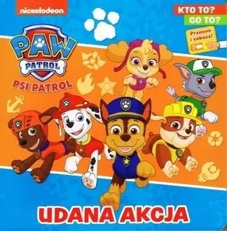 Psi Patrol. Kto to? Co to? cz.2 Udana akcja - praca zbiorowa