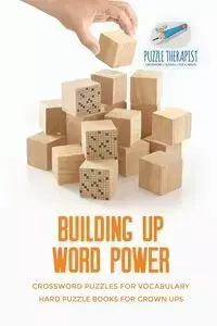 Building Up Word Power | Crossword Puzzles for Vocabulary | Hard Puzzle Books for Grown Ups - Puzzle Therapist