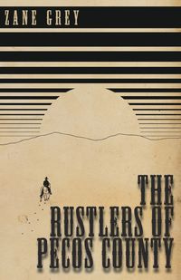 The Rustlers of Pecos County - Zane Grey