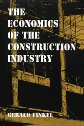 The Economics of the Construction Industry - Gerald Finkel