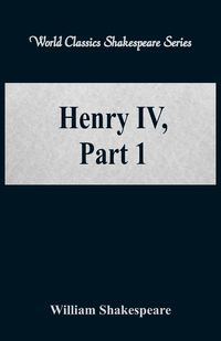 Henry IV, Part 1 (World Classics Shakespeare Series) - William Shakespeare