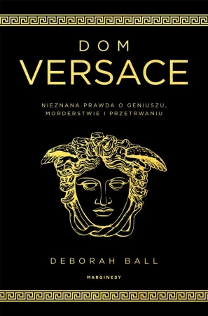 Dom Versace. Nieznana prawda o geniuszu.. - Deborah Balli