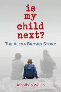 Is My Child Next? - Jonathan Walsh