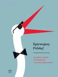Śpiewajmy Polskę! 100 pieśni na głos... - praca zbiorowa