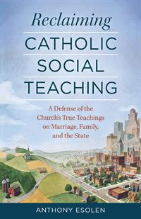 Reclaiming Catholic Social Teaching - Anthony Esolen
