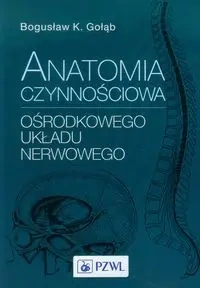 Anatomia czynnościowa ośrodkowego układu nerwowego - Bogusław Gołąb, Kazimierz Jędrzejewski