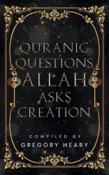 Quranic Questions Allah Asks Creation - Gregory Heary