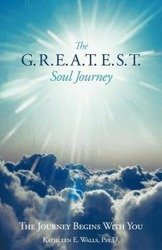 The G.R.E.A.T.E.S.T. Soul Journey - Kathleen E. Walls Psy D.