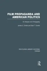 Film Propaganda and American Politics - James Combs