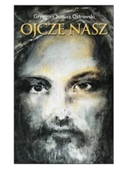 Ojcze nasz - Grzegorz Janusz Ostrowski