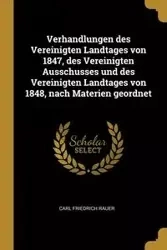 Verhandlungen des Vereinigten Landtages von 1847, des Vereinigten Ausschusses und des Vereinigten Landtages von 1848, nach Materien geordnet - Carl Rauer Friedrich