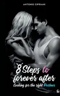 8 Steps to Forever After - Antonio Cipriani