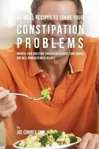 46 Meal Recipes to Solve Your Constipation Problems - Joe Correa