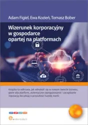 Wizerunek korporacyjny w gospodarce opartej na platformach - Adam Figiel, Ewa Kozień, Tomasz Bober