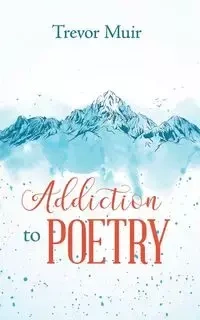 Addiction to Poetry - Trevor Muir