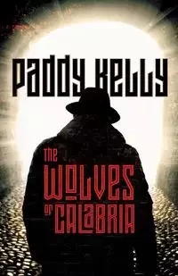 The Wolves of Calabria - Kelly Paddy