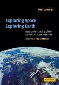 Exploring Space, Exploring Earth - Lowman Jr Paul D.