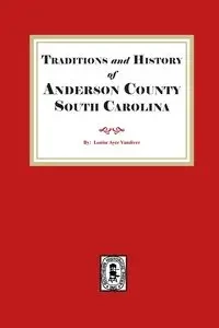 Traditions and History of Anderson County, South Carolina - Louise Vandiver Ayer