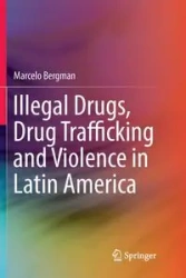 Illegal Drugs, Drug Trafficking and Violence in Latin America - Marcelo Bergman